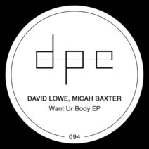 David Lowe, Micah Baxter - Want Ur Body [DP284]