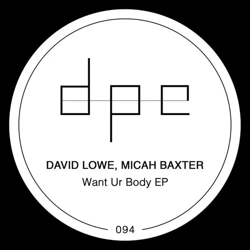 David Lowe, Micah Baxter - Want Ur Body [DP284]
