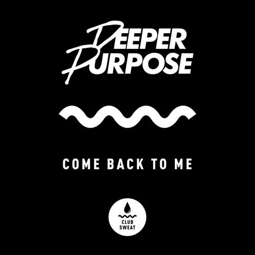 Deeper Purpose – Come Back to Me (Extended Mix) [CLUBSWE489]