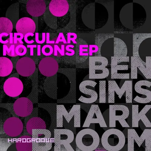 Mark Broom, Ben Sims – Circular Motions EP [HARDGROOVEDIGI018]