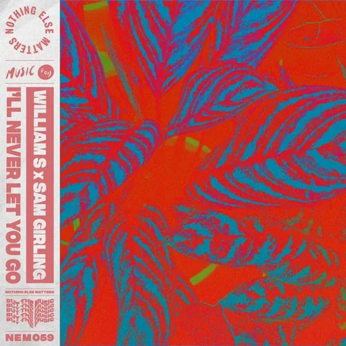 Sam Girling, William S – I’ll Never Let You Go [NEM05901Z]