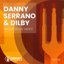 Danny Serrano, Dilby - Wild for the Night [SK059]