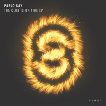 Pablo Say - The Club Is On Fire EP [EI8HT036]