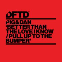 Pig&Dan - Better Than The Love I Know : Pull Up To The Bumper [DFTDS170D2]