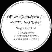 Wyatt Marshall, Pepe G - Singularity EP [OFUNSOUNDMIND100]