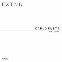 Carlo Ruetz - Zero to Ten [EXTND005]