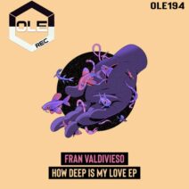 Fran Valdivieso - How Deep Is My Love EP [OLE194]