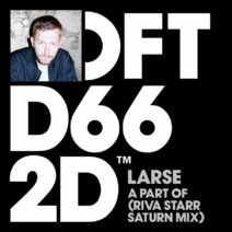 Larse - A Part Of - Riva Starr Extended Saturn Mix [DFTD662D7]
