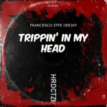 Francesco Effe DeeJay - Trippin' In My Head [HCZR472]