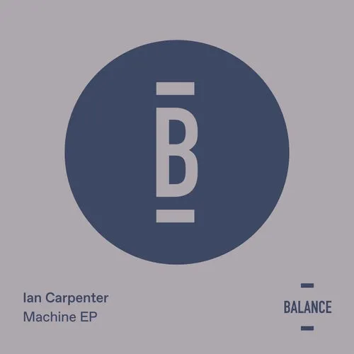 Ian Carpenter - Machine [BALANCE043EP]