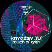 Knyazev (RU) - Touch Of Grey [MINIMALL249]