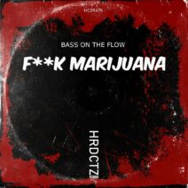 Bass On The Flow - F__k Marijuana [HCZR475]