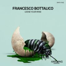 Francesco Bottalico - Loose Your Mind [HATCH261]