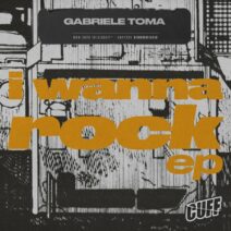 Gabriele Toma - I Wanna Rock EP [CUFF228]