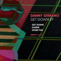 Danny Serrano - Get Down EP [CIRCUS178]