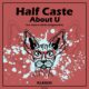 Half Caste - About U [KLX366]