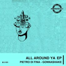 Pietro Di Fina, Gonnashake - All Around Ya EP [SM181]