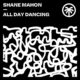Shane Mahon - All Day Dancing [HXT108]