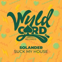 Solander - Suck My House [WYLD144C]