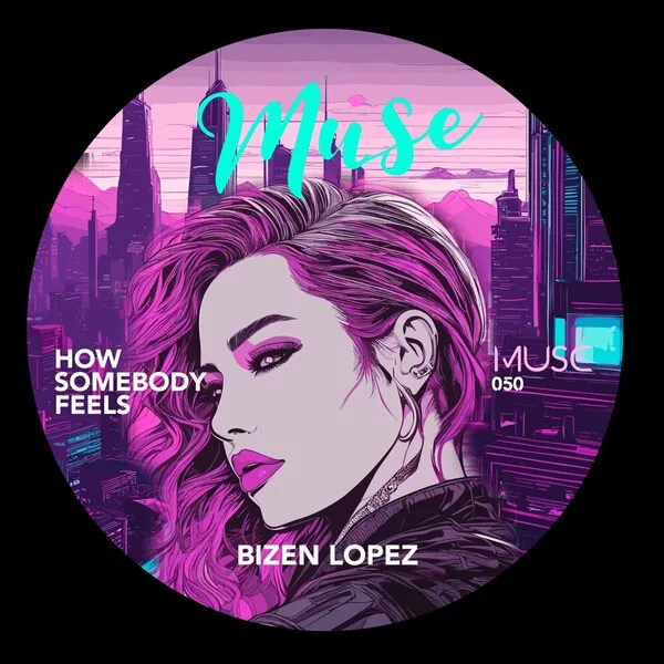 Bizen Lopez - How Somebody Feels [MUSE050]