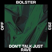 Bolster - Don't Talk Just Rave [OFF293D]