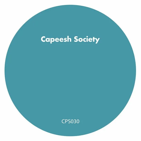 Capeesh Society - Too Late To Quit [CPS030]