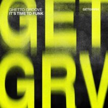 Ghetto Groove - It's Time to Funk [GETGRV04]