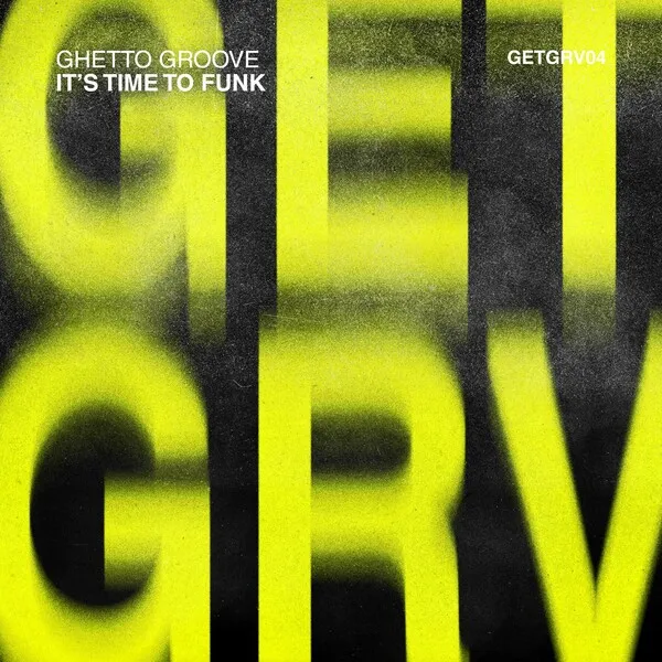 Ghetto Groove - It's Time to Funk [GETGRV04]