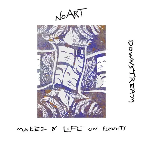 Makez, Life on Planets – Downstream [NOART051]
