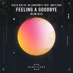 Old & Kid, Da Chreem!!!, Grey Side - Feeling A Goodbye Remixes [RBD365]