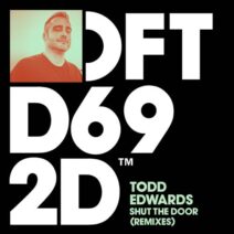 Todd Edwards - Shut The Door - Remixes [DFTD692D6]