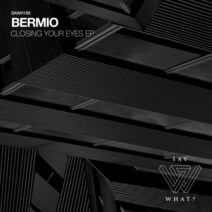 Bermio - Closing Your Eyes [Say What_]