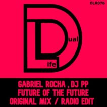 DJ PP, Gabriel Rocha - Future of the Future [Dual Life Records]