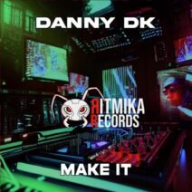 Danny DK - Make It [RTK120]