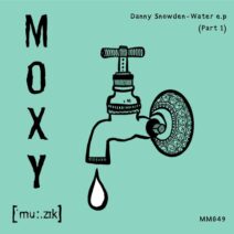 Danny Snowden - Water E.P (Part 1) [Moxy Muzik]