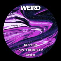 Revler - Ain't Ready EP [Weird Recordings]