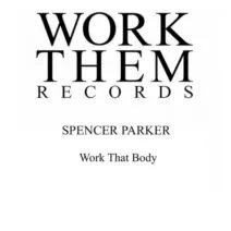 Spencer Parker – Work That Body [WTR058]
