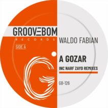 Waldo Fabian - A Gozar (Inc Narf Zayd Remixes) [Groovebom Records]