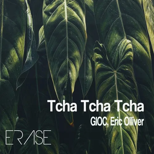 GIOC, Eric Olliver - Tcha Tcha Tcha [Erase Records]
