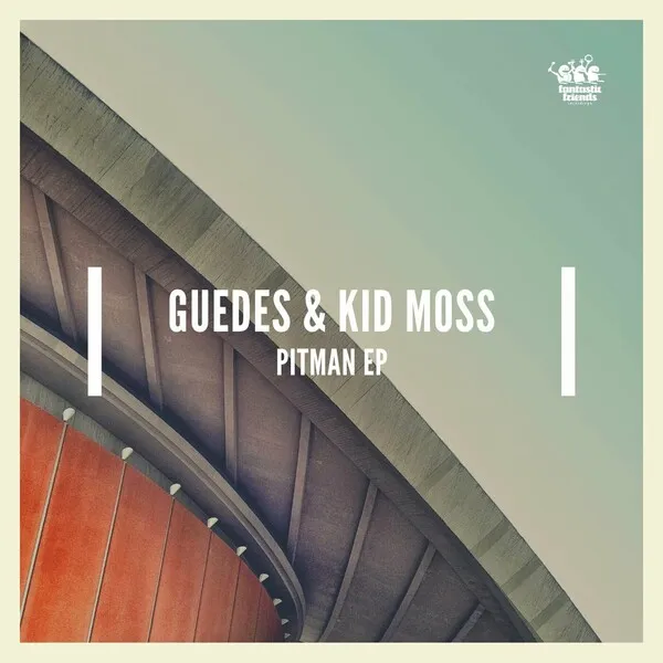 Guedes, Kid Moss - Pitman [Fantastic Friends Recordings]