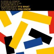 HeartWerk, Anne Reburn - It's What You Know [True Romance Records]
