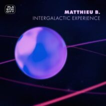 Matthieu B. - Intergalactic Experience [Plastic City]