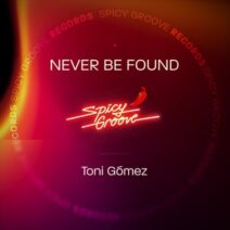 Toni Gómez - Never be Found [Spicy Groove]
