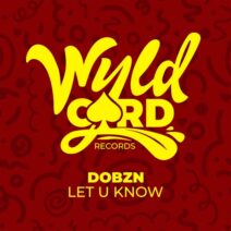 DOBZN (UK) - Let U Know [WyldCard]