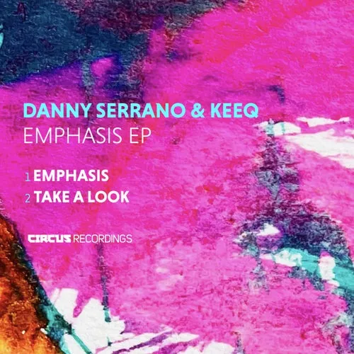 Danny Serrano, KeeQ - Emphasis EP [Circus Recordings]