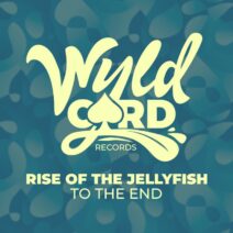 Rise Of The Jellyfish - To The End [WyldCard]