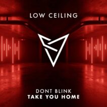 DONT BLINK - TAKE YOU HOME [LOW CEILING]