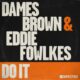 Eddie Fowlkes, Dames Brown - Do It [Defected]