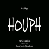 Franck Roger - I Wanna Turn (Remixes Part One) [HOUPH]