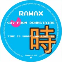Guy From Downstairs - Time Is Short And Love Is [Rawax]